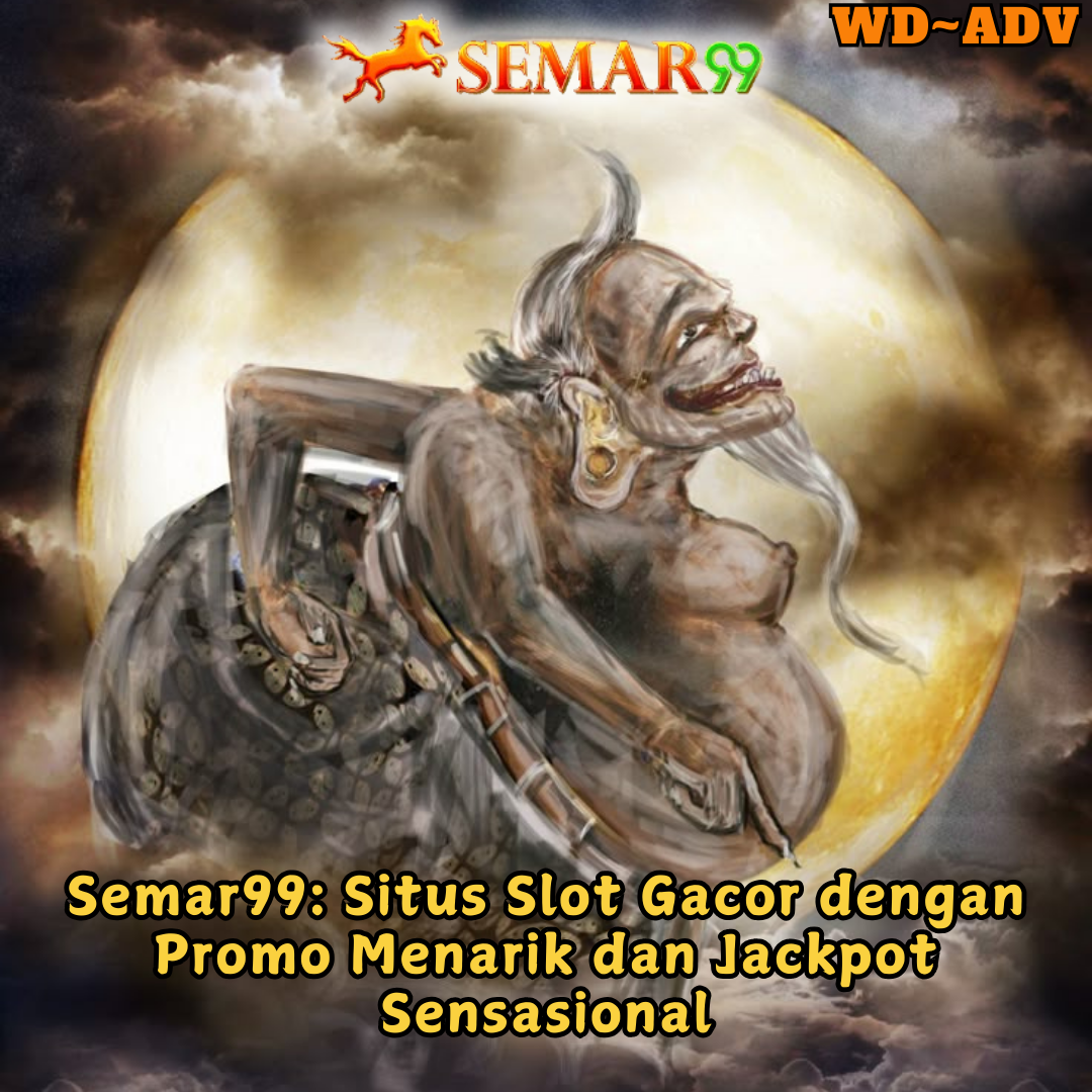 Semar99: Situs Slot Gacor dengan Promo Menarik dan Jackpot Sensasional